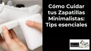 Cómo cuidar tus zapatillas minimalistas: tips esenciales