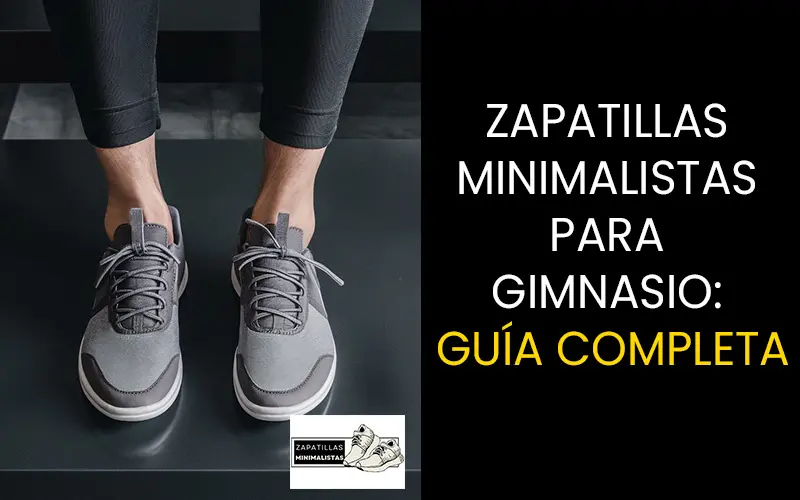 zapatillas minimalistas para gimnasio: guía completa