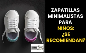 Zapatillas minimalistas para niños: ¿son recomendables?