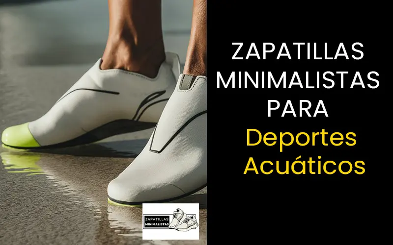 zapatillas minimalistas para deportes acuaticos