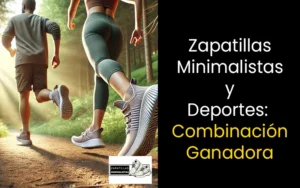 Zapatillas Minimalistas y Deportes: Descubre la Combinación Perfecta