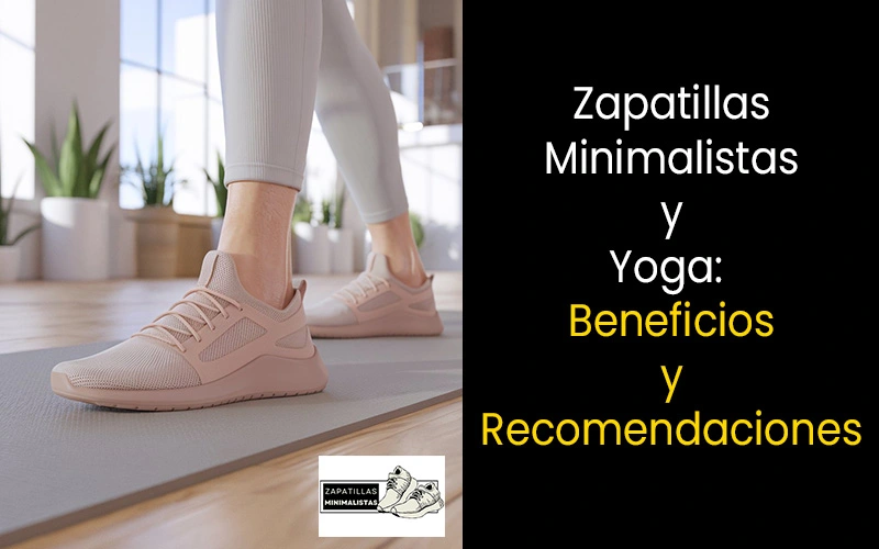 zapatillas minimalistas y yoga beneficios y recomendaciones